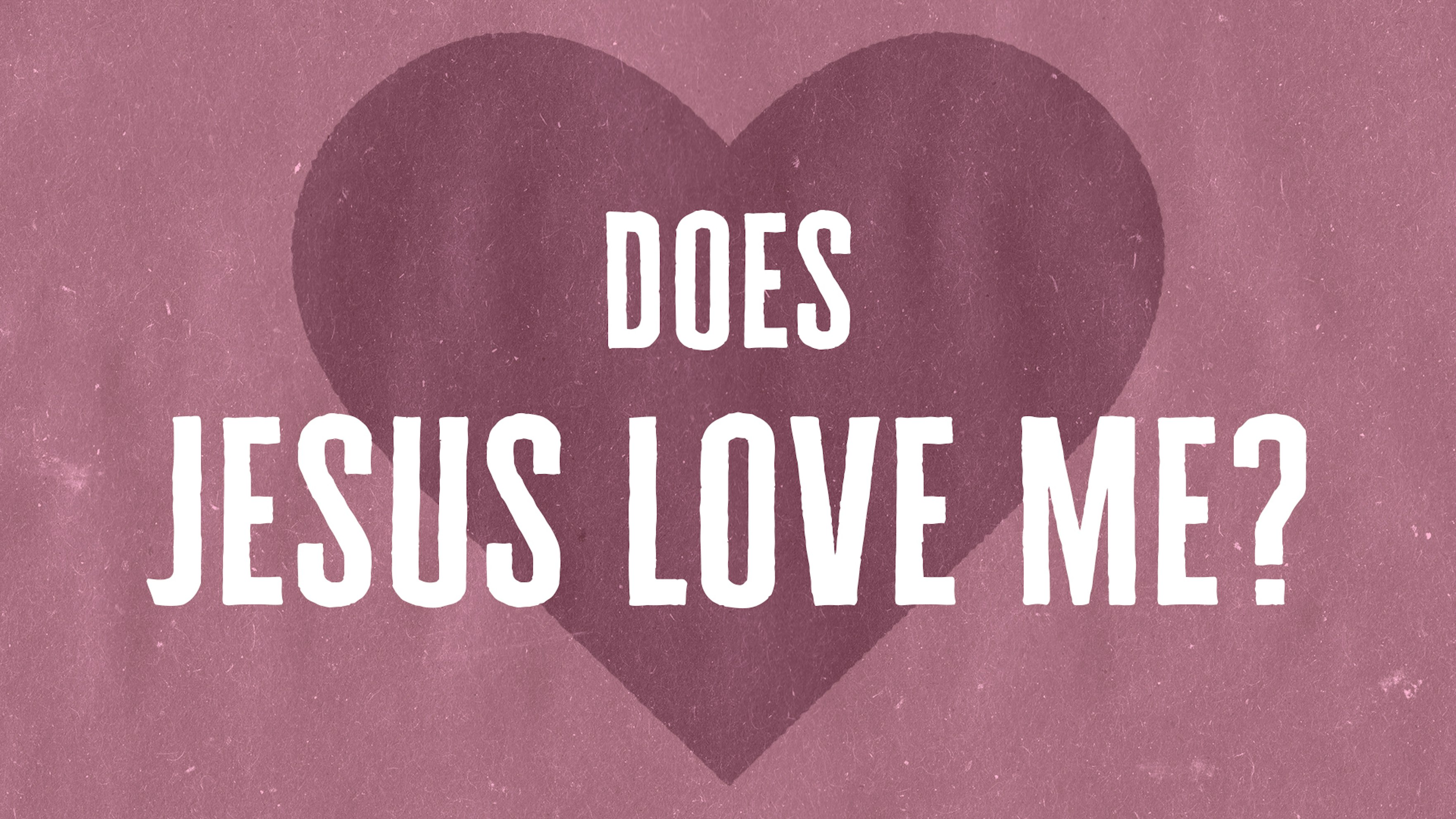 Why Does Jesus Love You